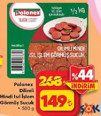 POLONEZ DİLİMLİ HİNDİ ISIL İŞLEM GÖRMÜŞ SUCUK 500 G POLONEZ DİLİMLİ HİNDİ ISIL İŞLEM GÖRMÜŞ SUCUK 500 G